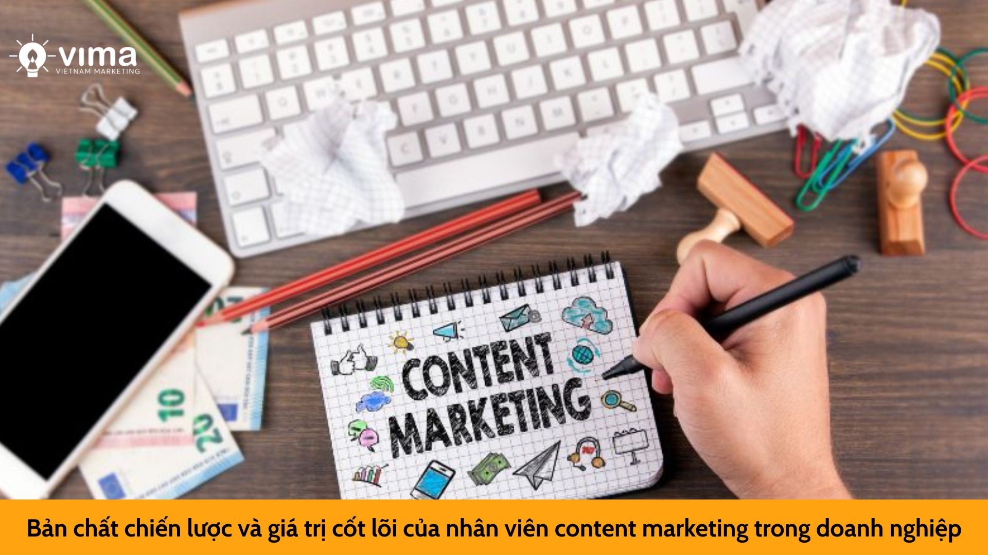 Bản chất chiến lược và giá trị cốt lõi của nhân viên content marketing trong doanh nghiệp
